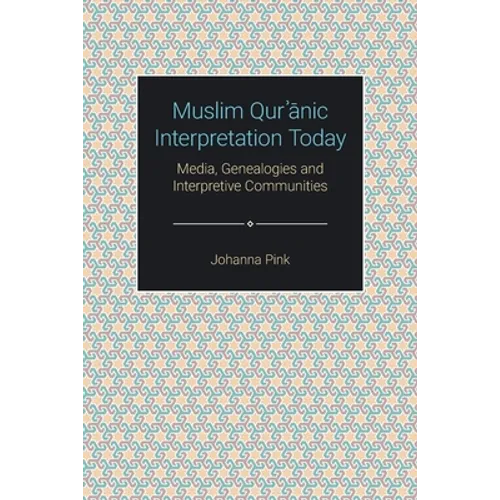 Muslim Qurʾānic Interpretation Today: Media, Genealogies and Interpretive Communities - Paperback