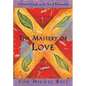 The Mastery of Love: A Practical Guide to the Art of Relationship - Paperback