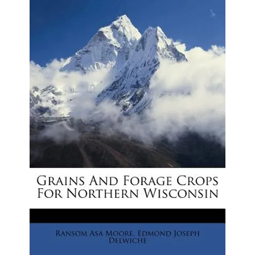 Grains and Forage Crops for Northern Wisconsin - Paperback