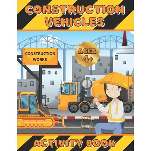 Construction Vehicles Activity Book: Coloring, dot-to-dot and scissors skills workbook for girls ages 4-8 - Excavators, cranes, dump trucks, cement tr - Paperback
