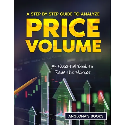 A Step by Step Guide to Analyze Price Volume: An Essential Book to Read the Market - Paperback