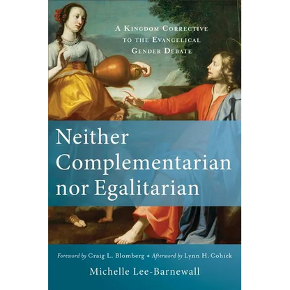 Neither Complementarian Nor Egalitarian: A Kingdom Corrective to the Evangelical Gender Debate - Paperback
