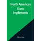 North American Stone Implements - Paperback