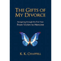 The Gifts of My Divorce: Navigating Through the First Year: From Victim to Heroine - Paperback