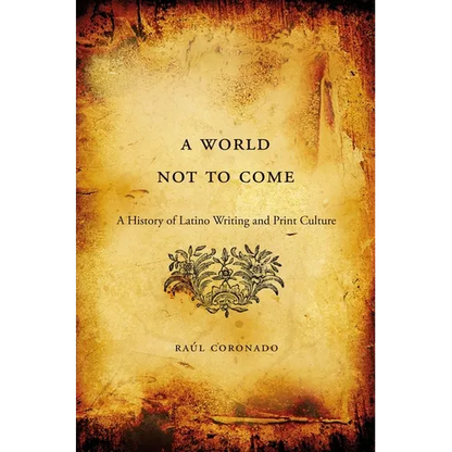World Not to Come: A History of Latino Writing and Print Culture - Paperback