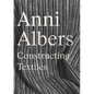 Anni Albers: Constructing Textiles - Hardcover
