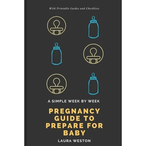 A Simple Week By Week Pregnancy Guide to Prepare for Baby - Paperback