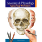 Anatomy and Physiology Coloring Workbook: The Essential College Level Study Guide Perfect Gift for Medical School Students, Nurses and Anyone Interest - Hardcover