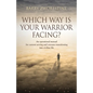 Which Way Is Your Warrior Facing?: An operational manual for current serving and veterans transitioning into civilian life - Paperback