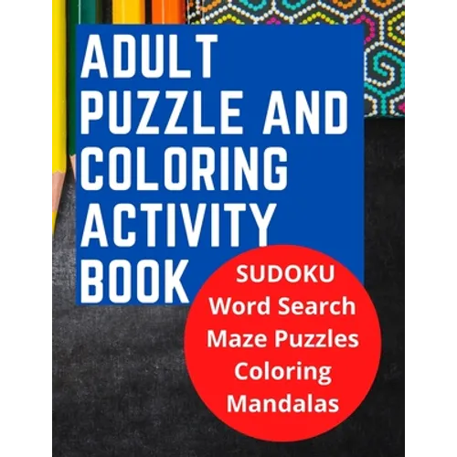 Adult Puzzle and Coloring Activity Book: SUDOKU, Word Search, and Maze Puzzles, and Includes Adult Stress Relieving Coloring Mandalas, LARGE PRINT, Bu - Paperback