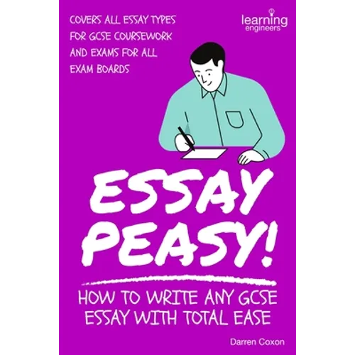 Essay Peasy! How to Write Any GCSE Essay With Total Ease: Part of the Examiner's Head Series - Paperback