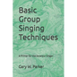 Basic Group Singing Techniques: A Primer for the Amateur Singer - Paperback