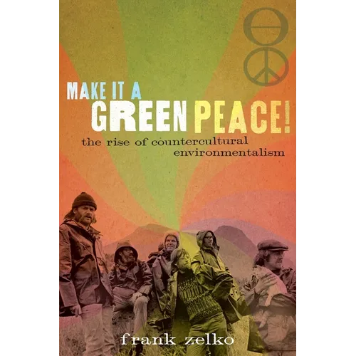 Make It a Green Peace!: The Rise of Countercultural Environmentalism - Paperback