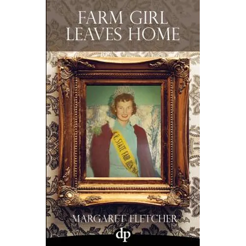 Farm Girl Leaves Home: An American Narrative of Inspiration and Transformation - Paperback