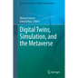 Digital Twins, Simulation, and the Metaverse: Driving Efficiency and Effectiveness in the Physical World Through Simulation in the Virtual Worlds - Hardcover