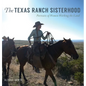 The Texas Ranch Sisterhood: Portraits of Women Working the Land - Hardcover
