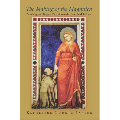 The Making of the Magdalen: Preaching and Popular Devotion in the Later Middle Ages - Paperback