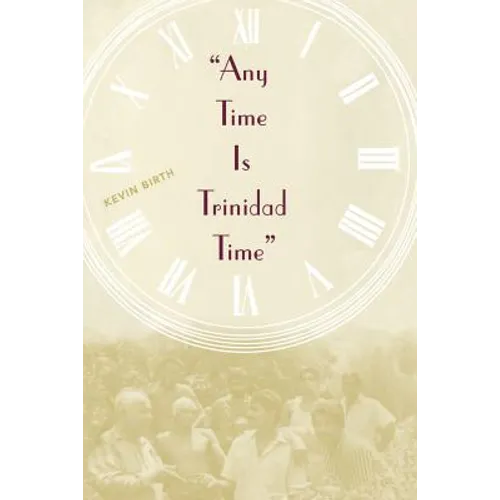 Any Time is Trinidad Time: Social Meanings and Temporal Consciousness - Paperback