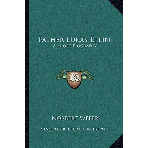 Father Lukas Etlin: A Short Biography - Paperback