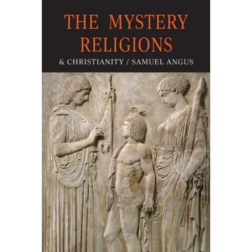 The Mystery-Religions and Christianity: A Study In The Religious Background of Early Christianity - Paperback