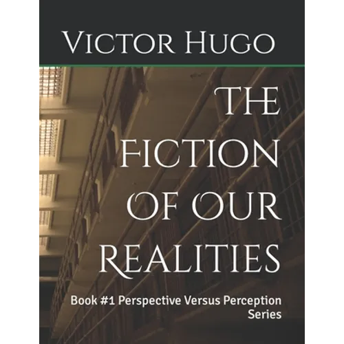 The Fiction Of Our Realities: Book #1 Perspective Versus Perception Series - Paperback