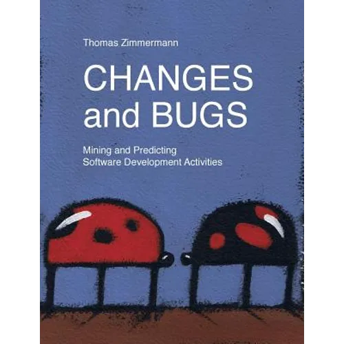 Changes and Bugs: Mining and Predicting Software Development Activities - Paperback