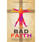 Bad Faith: A Spiritual Humanist Alternative for Christianity and the West - Hardcover