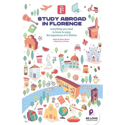 Study Abroad in Florence: Everything You Need to Know to Enjoy the Experience of a Lifetime - Paperback