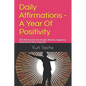 Daily Affirmations - A Year Of Positivity: 365 Affirmations For Health, Wealth, Happiness & Success In Your Daily Life - Paperback