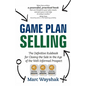 Game Plan Selling: The Definitive Rulebook for Closing the Sale in the Age of the Well-Informed Prospect - Paperback