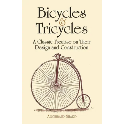 Bicycles & Tricycles: A Classic Treatise on Their Design and Construction - Paperback