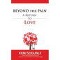 Beyond The Pain: A Return to Love - Paperback