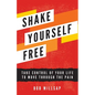 Shake Yourself Free: Take Control of Your Life to Move Through the Pain - Paperback