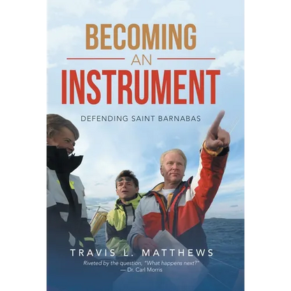 Becoming an Instrument: Defending Saint Barnabas - Hardcover