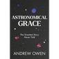 Astronomical Grace: The Greatest Story Never Told - Hardcover