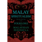 Malay Spiritualism - With Some Other Notes on the Folklore of the Malaysian Peninsula (Folklore History Series) - Paperback