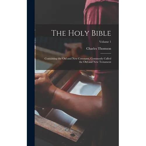 The Holy Bible: Containing the Old and New Covenant, Commonly Called the Old and New Testament; Volume 1 - Hardcover