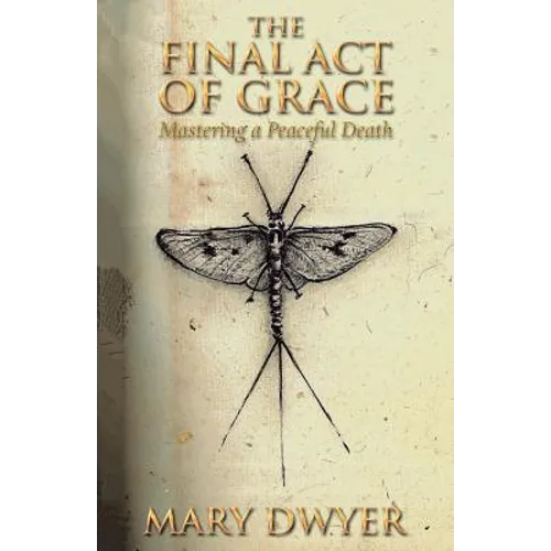 The Final Act of Grace: Live Well. Love Well. Die Well. - Paperback