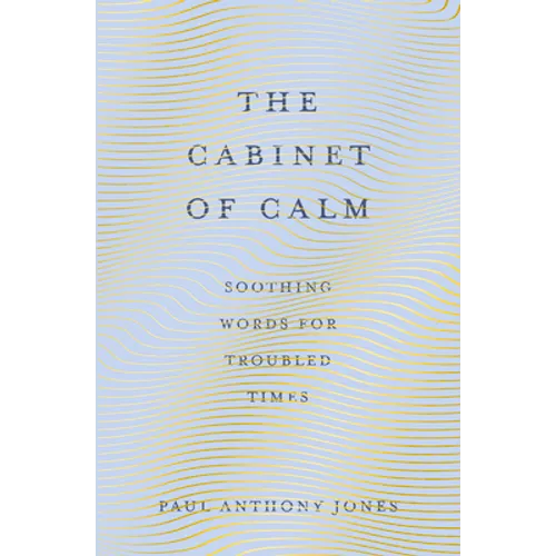 The Cabinet of Calm: Soothing Words for Troubled Times - Paperback