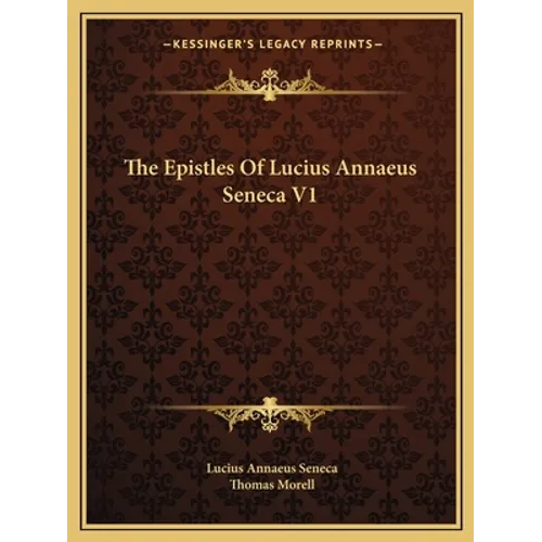 The Epistles of Lucius Annaeus Seneca V1 - Paperback