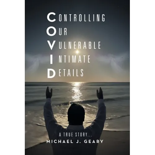 Controlling Our Vulnerable Intimate Details: A True Story... - Hardcover