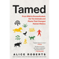 Tamed: From Wild to Domesticated, the Ten Animals and Plants That Changed Human History - Paperback