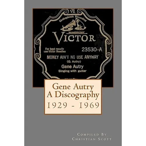 Gene Autry A Discography 1929 - 1969 - Paperback