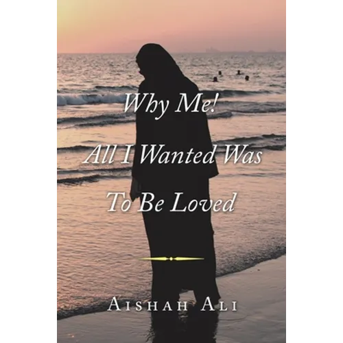 Why Me! All I Wanted Was to Be Loved - Paperback