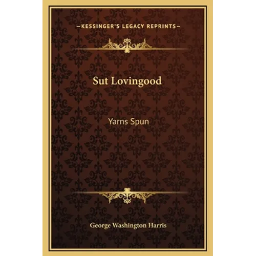 Sut Lovingood: Yarns Spun - Hardcover