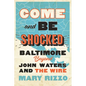 Come and Be Shocked: Baltimore Beyond John Waters and the Wire - Hardcover