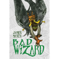 Bad Wizard - Hardcover