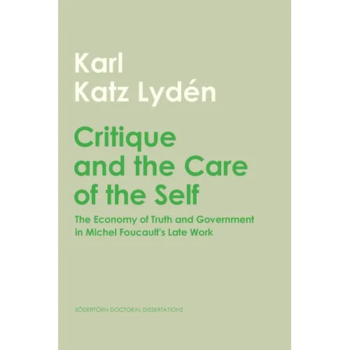 Critique and the Care of the Self: The Economy of Truth and Government in Michel Foucault's Late Work - Paperback