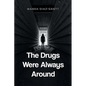 The Drugs Were Always Around - Paperback