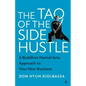 The Tao of the Side Hustle: A Buddhist Martial Arts Approach to Your New Business - Hardcover